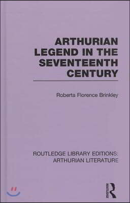 Arthurian Legend in the Seventeenth Century