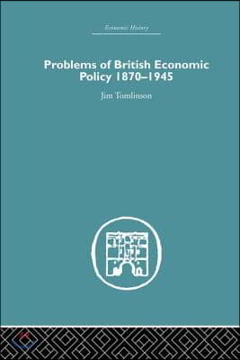 Problems of British Economic Policy, 1870-1945