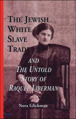 Jewish White Slave Trade and the Untold Story of Raquel Liberman