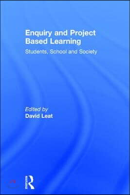 Enquiry and Project Based Learning: Students, School and Society