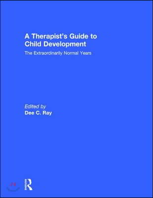 A Therapist&#39;s Guide to Child Development: The Extraordinarily Normal Years