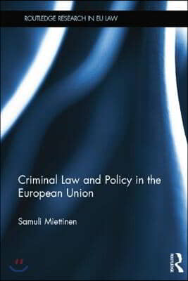 Criminal Law and Policy in the European Union