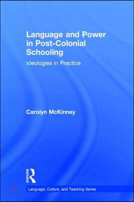 Language and Power in Post-Colonial Schooling : Ideologies in Practice (Hardcover)