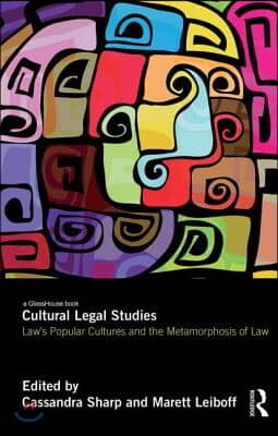 Cultural Legal Studies: Law&#39;s Popular Cultures and the Metamorphosis of Law