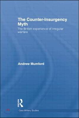 The Counter-Insurgency Myth: The British Experience of Irregular Warfare