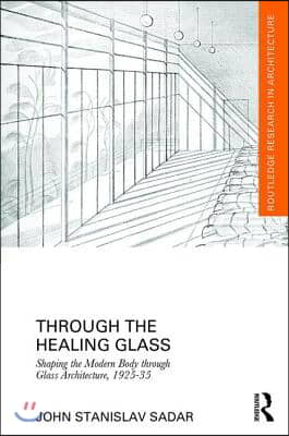 Through the Healing Glass: Shaping the Modern Body through Glass Architecture, 1925-35