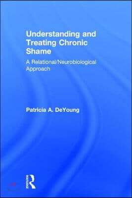 Understanding and Treating Chronic Shame: A Relational/Neurobiological Approach