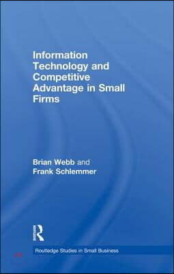 Information Technology and Competitive Advantage in Small Firms