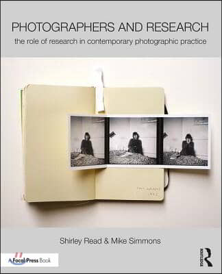 Photographers and Research: The Role of Research in Contemporary Photographic Practice