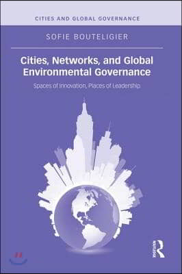 Cities, Networks, and Global Environmental Governance