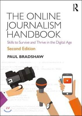 The Online Journalism Handbook: Skills to Survive and Thrive in the Digital Age