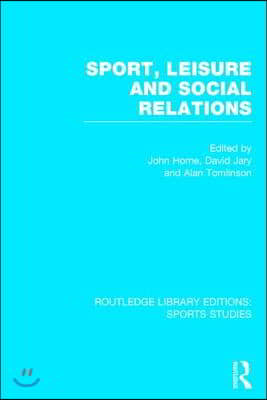 Sport, Leisure and Social Relations (RLE Sports Studies)