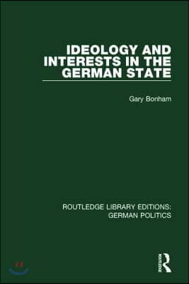 Ideology and Interests in the German State (RLE: German Politics)