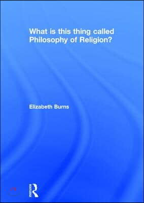 What is this thing called Philosophy of Religion?