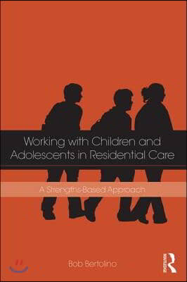 Working with Children and Adolescents in Residential Care: A Strengths-Based Approach