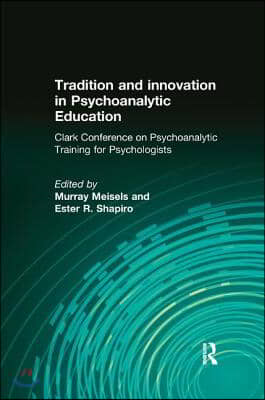 Tradition and Innovation in Psychoanalytic Education: Clark Conference on Psychoanalytic Training for Psychologists