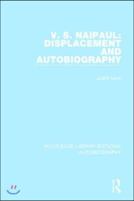 V. S. Naipaul: Displacement and Autobiography