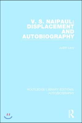 V. S. Naipaul: Displacement and Autobiography