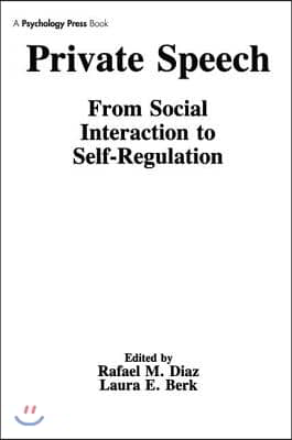 Private Speech: From Social Interaction to Self-Regulation