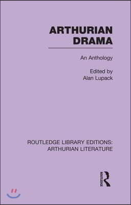 Arthurian Drama: An Anthology