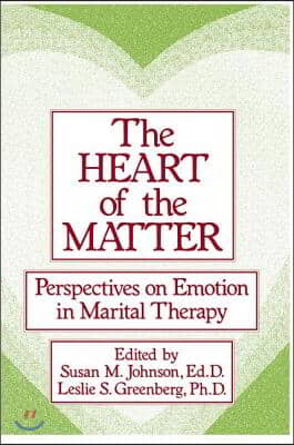 The Heart Of The Matter: Perspectives On Emotion In Marital: Perspectives On Emotion In Marital Therapy