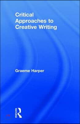 Critical Approaches to Creative Writing