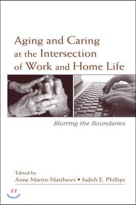 Aging and Caring at the Intersection of Work and Home Life: Blurring the Boundaries