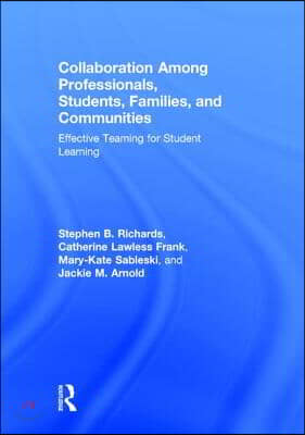 Collaboration Among Professionals, Students, Families, and Communities: Effective Teaming for Student Learning