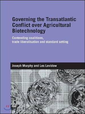 Governing the Transatlantic Conflict over Agricultural Biotechnology