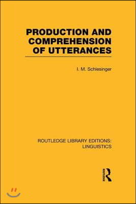 Production and Comprehension of Utterances (RLE Linguistics B: Grammar)