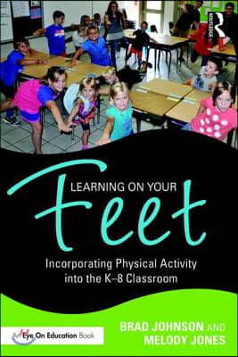 Learning on Your Feet: Incorporating Physical Activity into the K-8 Classroom