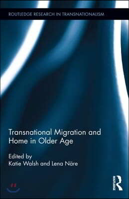 Transnational Migration and Home in Older Age