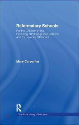 Reformatory Schools (1851): For the Children of the Perishing and Dangerous Classes and for Juvenile Offenders