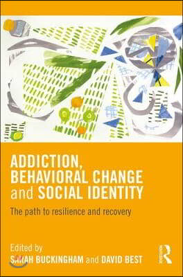 Addiction, Behavioral Change and Social Identity: The path to resilience and recovery