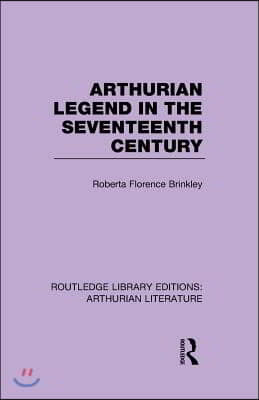 Arthurian Legend in the Seventeenth Century