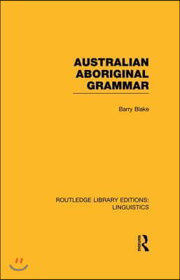 Australian Aboriginal Grammar (RLE Linguistics F: World Linguistics)