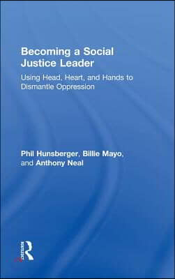 Becoming a Social Justice Leader: Using Head, Heart, and Hands to Dismantle Oppression