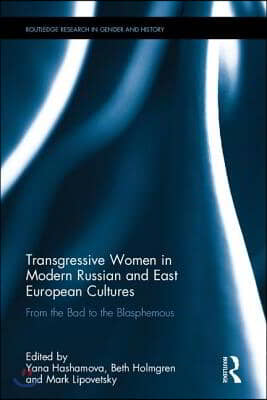 Transgressive Women in Modern Russian and East European Cultures