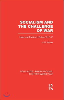 Socialism and the Challenge of War (RLE The First World War)