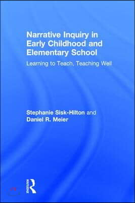 Narrative Inquiry in Early Childhood and Elementary School: Learning to Teach, Teaching Well