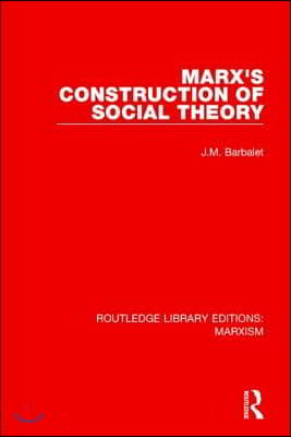 Marx&#39;s Construction of Social Theory