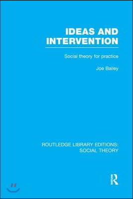 Ideas and Intervention (RLE Social Theory)