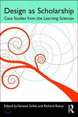 Design as Scholarship: Case Studies from the Learning Sciences