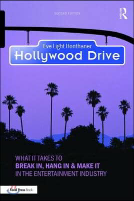 Hollywood Drive: What it Takes to Break in, Hang in &amp; Make it in the Entertainment Industry