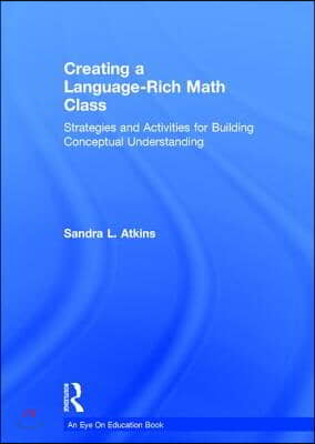 Creating a Language-Rich Math Class: Strategies and Activities for Building Conceptual Understanding