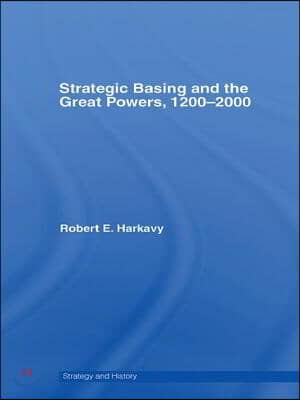 Strategic Basing and the Great Powers, 1200-2000