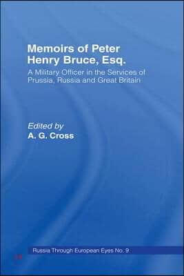 Memoirs of Peter Henry Bruce, Esq., a Military Officer in the Services of Prussia, Russia & Great Britain, Containing an Account of His Travels in Germany, Russia, Tartary, Turkey, the West Indies Etc