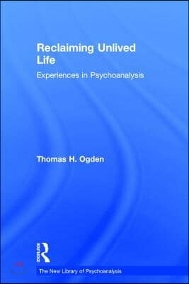 Reclaiming Unlived Life: Experiences in Psychoanalysis