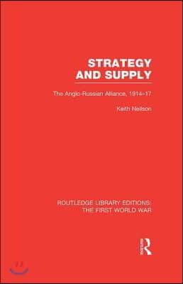 Strategy and Supply (RLE The First World War)