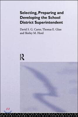 Selecting, Preparing And Developing The School District Superintendent